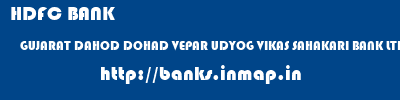 HDFC BANK  GUJARAT DAHOD DOHAD VEPAR UDYOG VIKAS SAHAKARI BANK LTD  banks information 